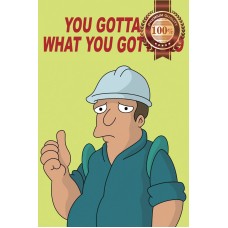 YOU GOTTA DO WHAT YOU GOTTA DO FUTURAMA FUNNY DEMOTIVATIONAL PRINT POSTER