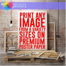 CUSTOM POSTER SIZES PRINTS PRINT YOUR OWN IMAGES PHOTOS ARTWORK ON PREMIUM PAPER