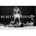 MUHAMMAD ALI BE BETTER MOTIVATIONAL QUOTE SPORT BOXING PRINT PREMIUM POSTER