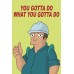 YOU GOTTA DO WHAT YOU GOTTA DO FUTURAMA FUNNY DEMOTIVATIONAL PRINT POSTER